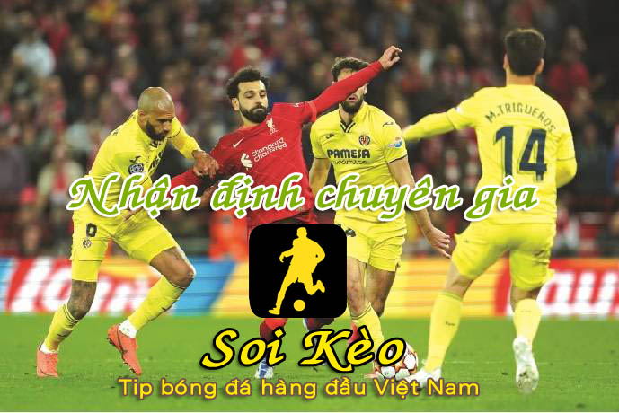 Nhận định Soi Kèo Villarreal vs Liverpool: Khó có bất ngờ