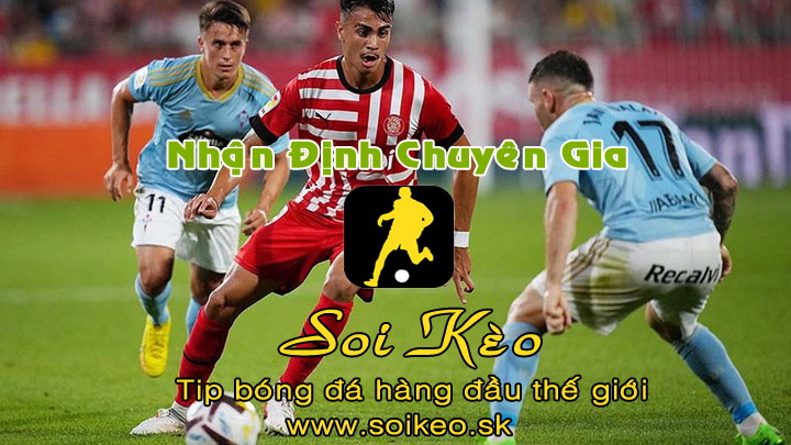 Soi Kèo tip bóng đá Girona - Celta Vigo