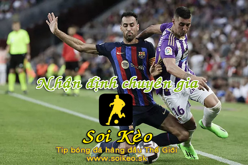 Soi Kèo tip bóng đá Valladolid - Barcelona