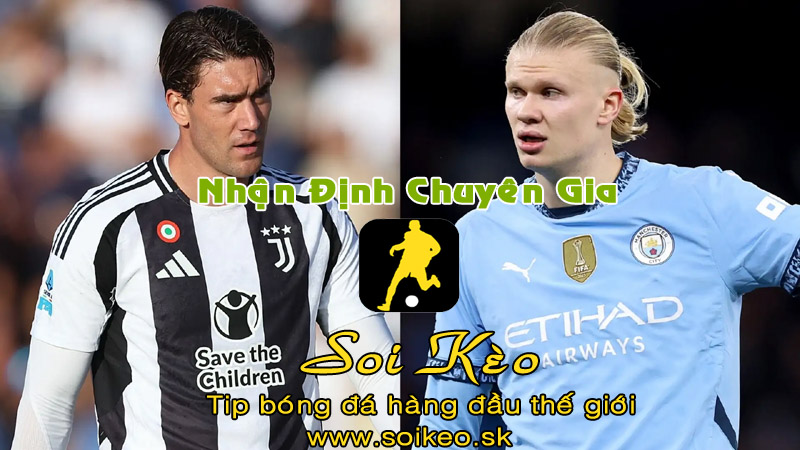 Soi Kèo tip bóng đá Juventus - Man City