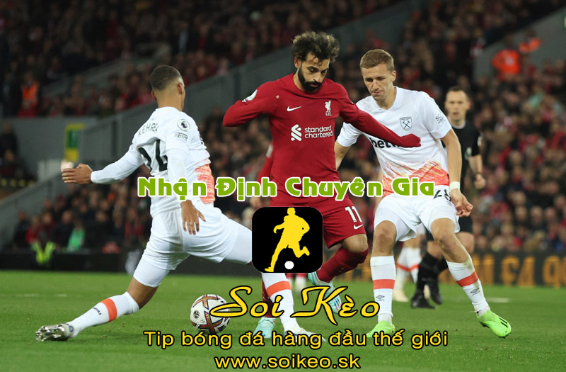 Soi Kèo tip bóng đá West Ham - Liverpool